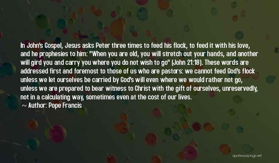 Pope Francis Quotes: In John's Gospel, Jesus Asks Peter Three Times To Feed His Flock, To Feed It With His Love, And He