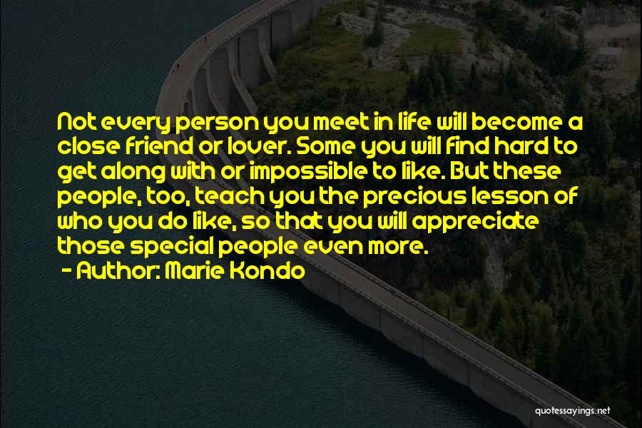 Marie Kondo Quotes: Not Every Person You Meet In Life Will Become A Close Friend Or Lover. Some You Will Find Hard To