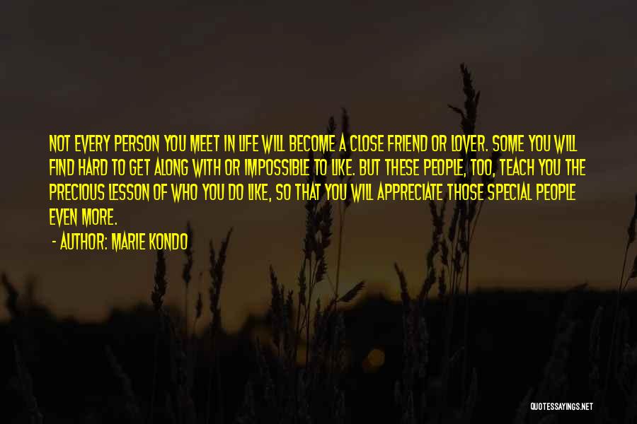 Marie Kondo Quotes: Not Every Person You Meet In Life Will Become A Close Friend Or Lover. Some You Will Find Hard To