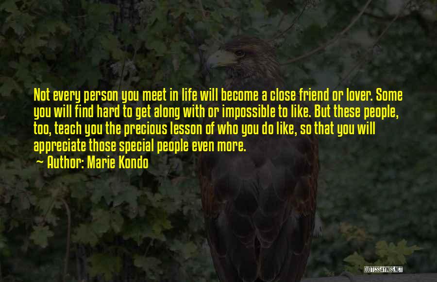 Marie Kondo Quotes: Not Every Person You Meet In Life Will Become A Close Friend Or Lover. Some You Will Find Hard To