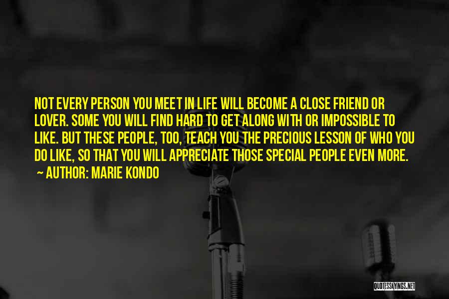 Marie Kondo Quotes: Not Every Person You Meet In Life Will Become A Close Friend Or Lover. Some You Will Find Hard To