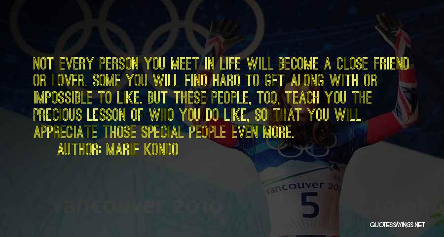 Marie Kondo Quotes: Not Every Person You Meet In Life Will Become A Close Friend Or Lover. Some You Will Find Hard To