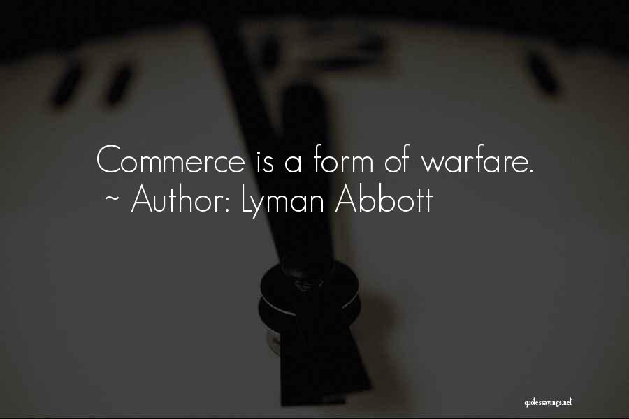Lyman Abbott Quotes: Commerce Is A Form Of Warfare.
