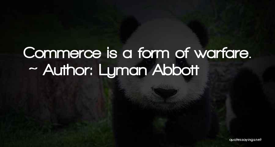 Lyman Abbott Quotes: Commerce Is A Form Of Warfare.