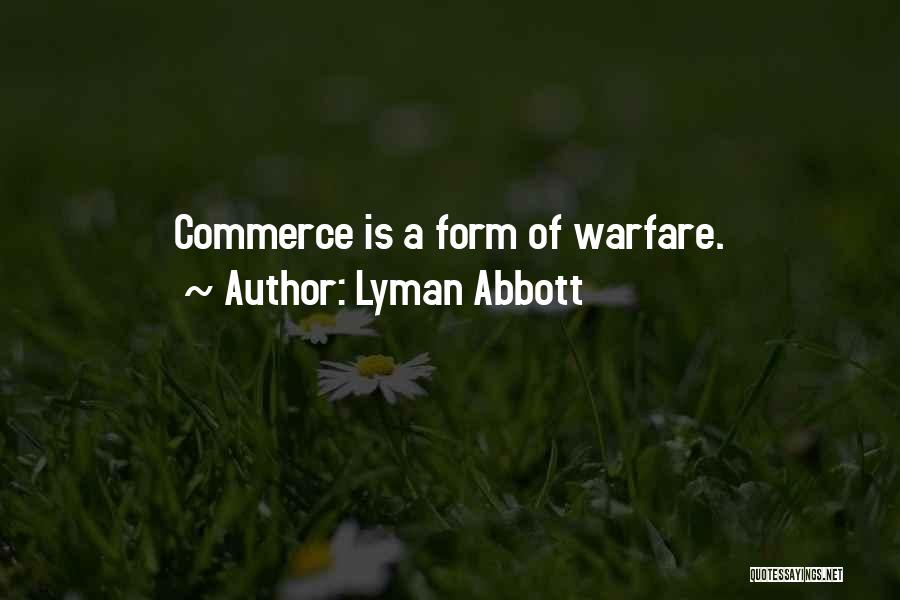 Lyman Abbott Quotes: Commerce Is A Form Of Warfare.