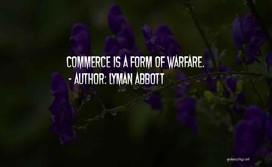 Lyman Abbott Quotes: Commerce Is A Form Of Warfare.
