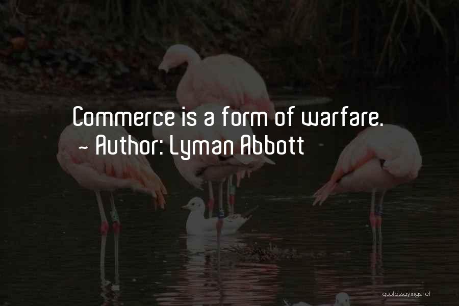 Lyman Abbott Quotes: Commerce Is A Form Of Warfare.