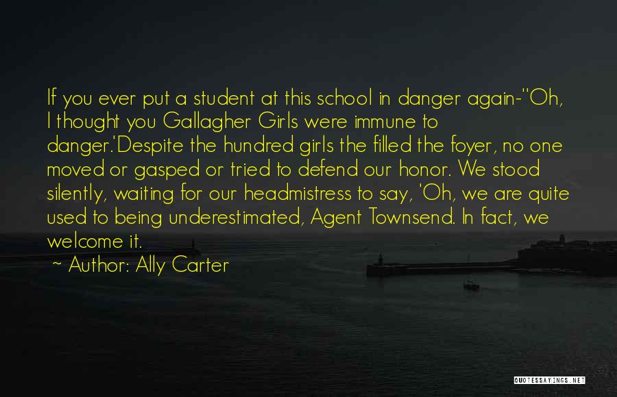 Ally Carter Quotes: If You Ever Put A Student At This School In Danger Again-''oh, I Thought You Gallagher Girls Were Immune To