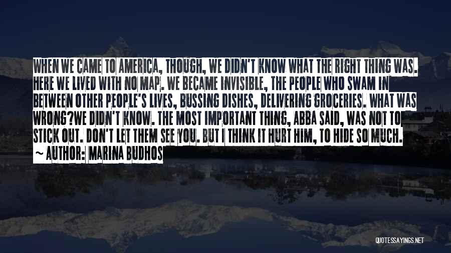 Marina Budhos Quotes: When We Came To America, Though, We Didn't Know What The Right Thing Was. Here We Lived With No Map.