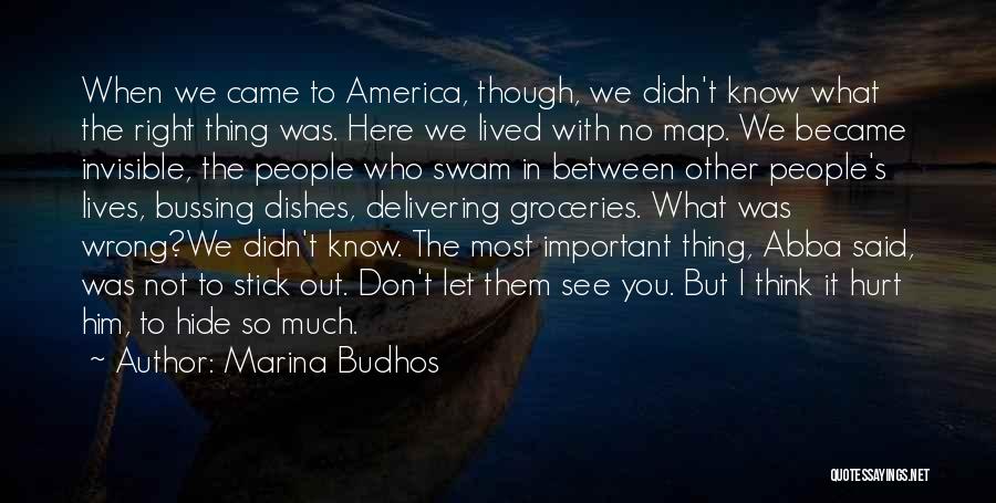 Marina Budhos Quotes: When We Came To America, Though, We Didn't Know What The Right Thing Was. Here We Lived With No Map.