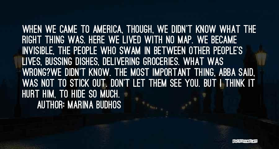 Marina Budhos Quotes: When We Came To America, Though, We Didn't Know What The Right Thing Was. Here We Lived With No Map.