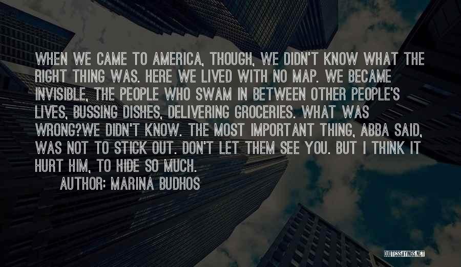 Marina Budhos Quotes: When We Came To America, Though, We Didn't Know What The Right Thing Was. Here We Lived With No Map.