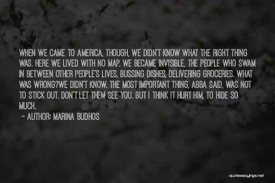 Marina Budhos Quotes: When We Came To America, Though, We Didn't Know What The Right Thing Was. Here We Lived With No Map.