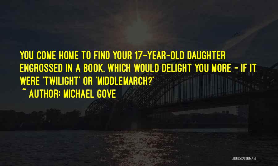 17 Year Old Daughter Quotes By Michael Gove
