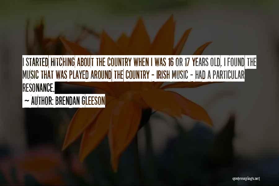 17 Years Old Quotes By Brendan Gleeson