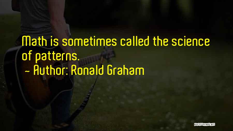 Ronald Graham Quotes: Math Is Sometimes Called The Science Of Patterns.