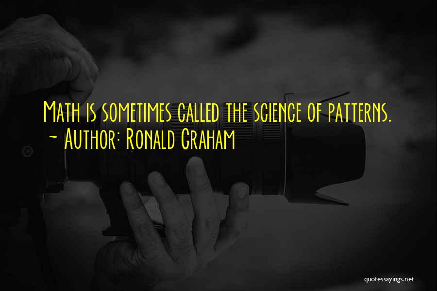 Ronald Graham Quotes: Math Is Sometimes Called The Science Of Patterns.