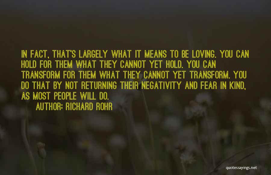 Richard Rohr Quotes: In Fact, That's Largely What It Means To Be Loving. You Can Hold For Them What They Cannot Yet Hold.