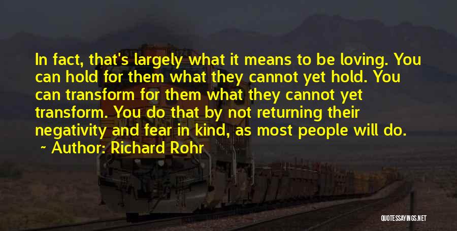 Richard Rohr Quotes: In Fact, That's Largely What It Means To Be Loving. You Can Hold For Them What They Cannot Yet Hold.