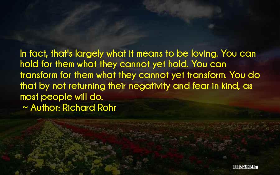 Richard Rohr Quotes: In Fact, That's Largely What It Means To Be Loving. You Can Hold For Them What They Cannot Yet Hold.