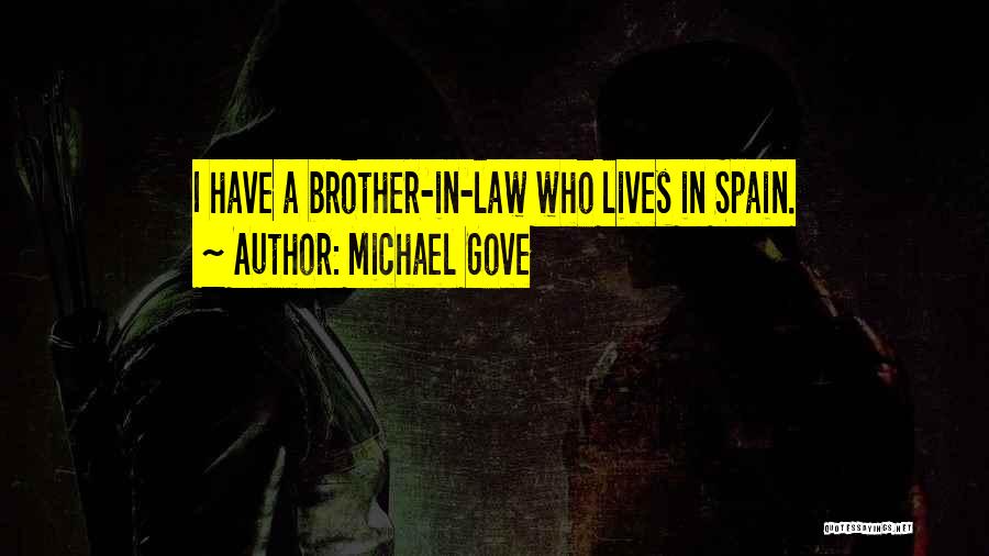 Michael Gove Quotes: I Have A Brother-in-law Who Lives In Spain.