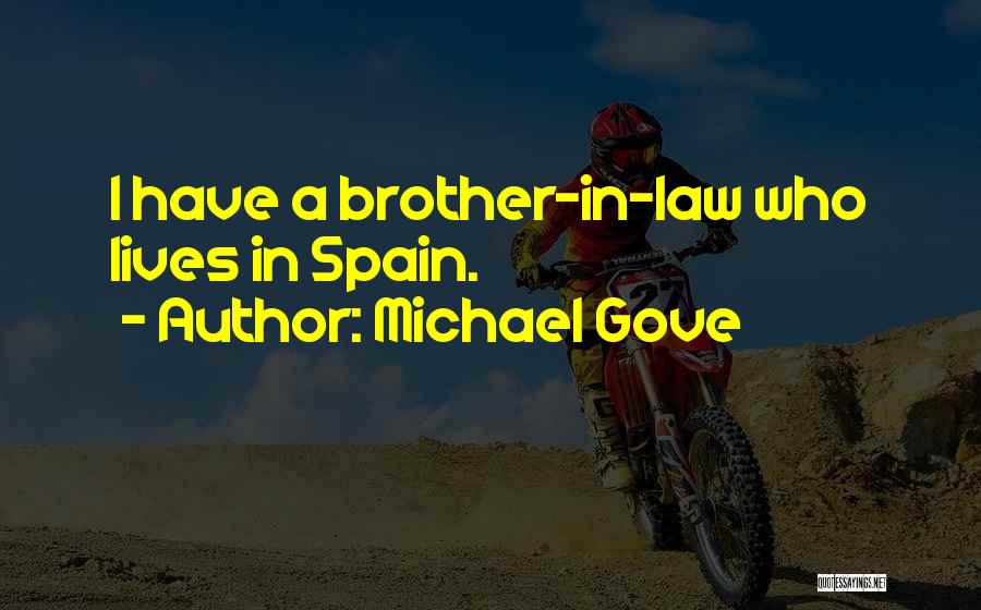 Michael Gove Quotes: I Have A Brother-in-law Who Lives In Spain.