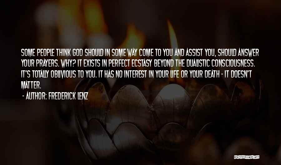 Frederick Lenz Quotes: Some People Think God Should In Some Way Come To You And Assist You, Should Answer Your Prayers. Why? It