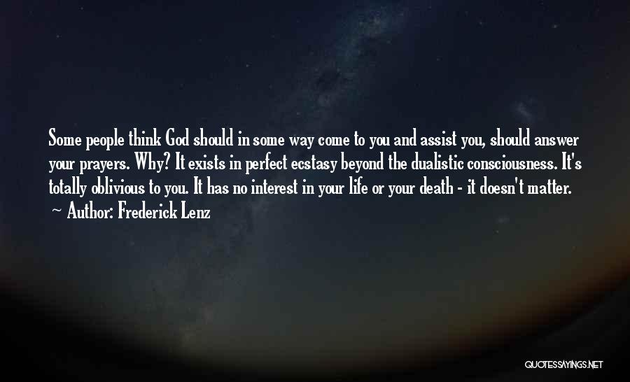 Frederick Lenz Quotes: Some People Think God Should In Some Way Come To You And Assist You, Should Answer Your Prayers. Why? It
