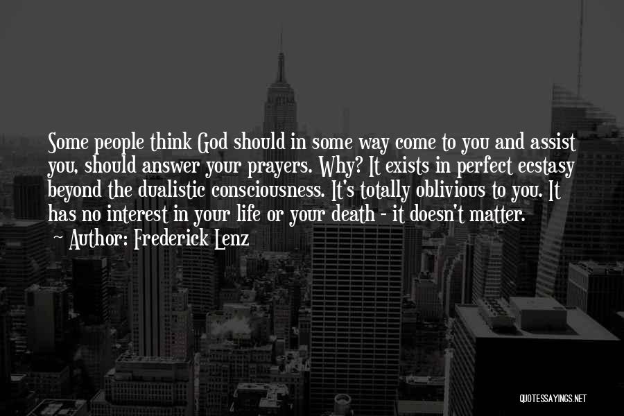 Frederick Lenz Quotes: Some People Think God Should In Some Way Come To You And Assist You, Should Answer Your Prayers. Why? It