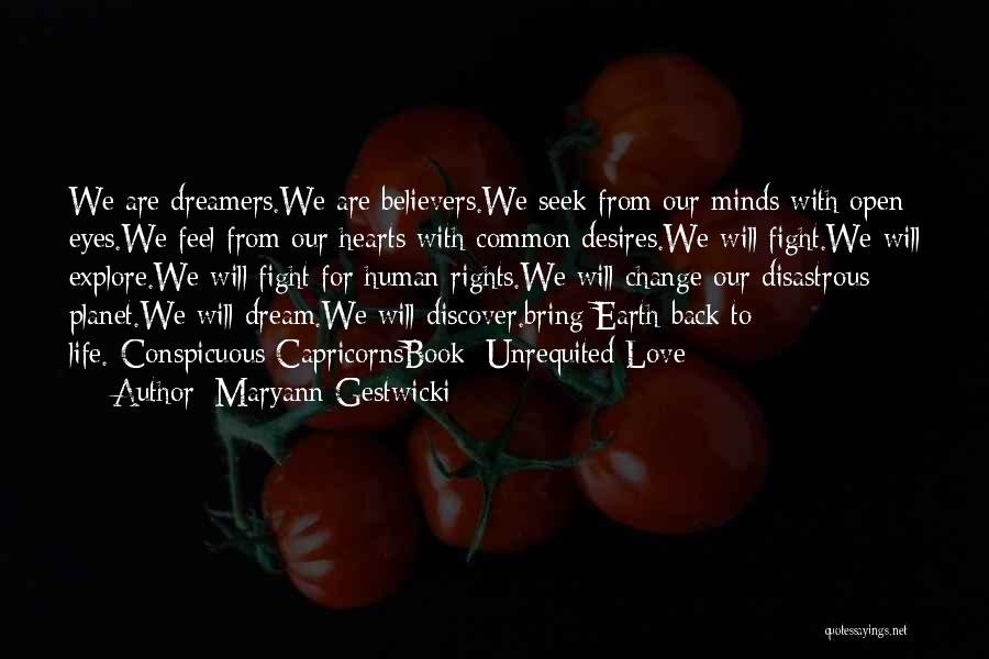 Maryann Gestwicki Quotes: We Are Dreamers.we Are Believers.we Seek From Our Minds With Open Eyes.we Feel From Our Hearts With Common Desires.we Will