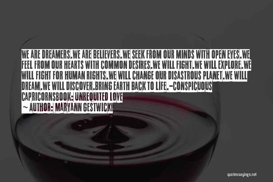 Maryann Gestwicki Quotes: We Are Dreamers.we Are Believers.we Seek From Our Minds With Open Eyes.we Feel From Our Hearts With Common Desires.we Will