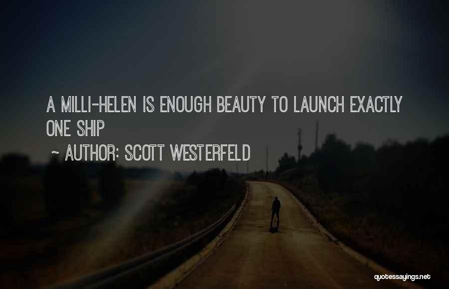 Scott Westerfeld Quotes: A Milli-helen Is Enough Beauty To Launch Exactly One Ship