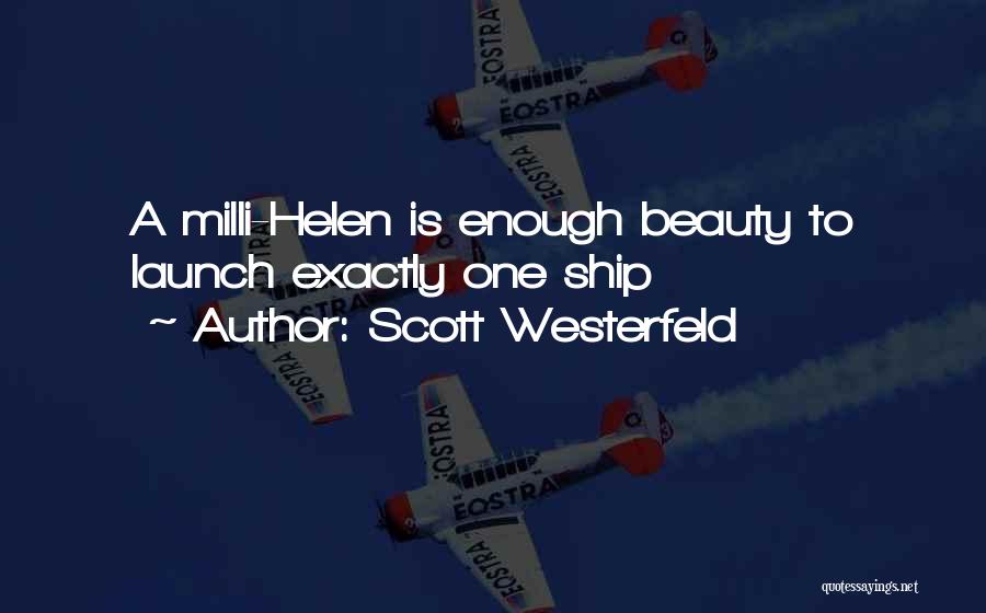Scott Westerfeld Quotes: A Milli-helen Is Enough Beauty To Launch Exactly One Ship