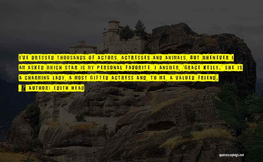 Edith Head Quotes: I've Dressed Thousands Of Actors, Actresses And Animals, But Whenever I Am Asked Which Star Is My Personal Favorite, I