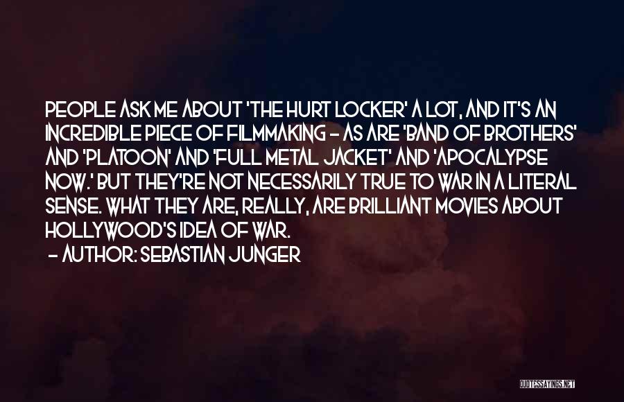 Sebastian Junger Quotes: People Ask Me About 'the Hurt Locker' A Lot, And It's An Incredible Piece Of Filmmaking - As Are 'band