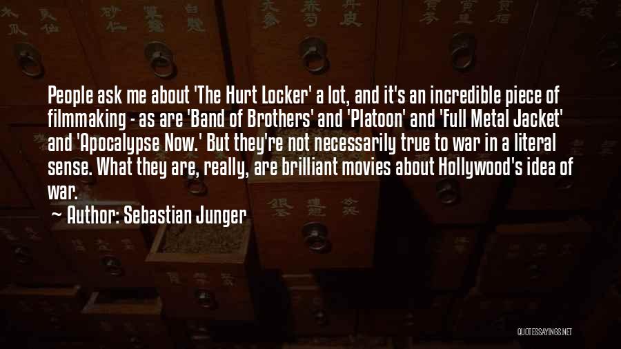 Sebastian Junger Quotes: People Ask Me About 'the Hurt Locker' A Lot, And It's An Incredible Piece Of Filmmaking - As Are 'band