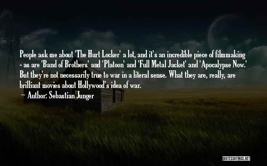 Sebastian Junger Quotes: People Ask Me About 'the Hurt Locker' A Lot, And It's An Incredible Piece Of Filmmaking - As Are 'band