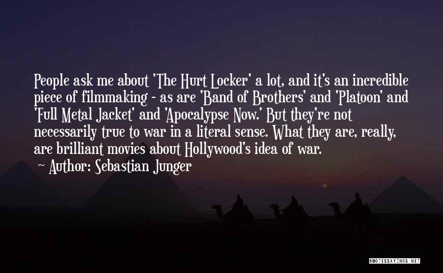 Sebastian Junger Quotes: People Ask Me About 'the Hurt Locker' A Lot, And It's An Incredible Piece Of Filmmaking - As Are 'band