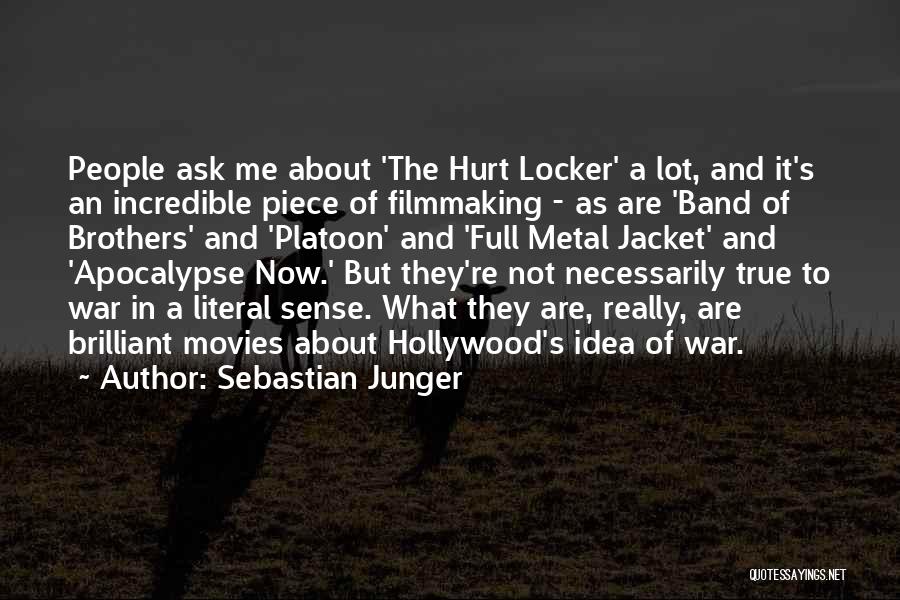 Sebastian Junger Quotes: People Ask Me About 'the Hurt Locker' A Lot, And It's An Incredible Piece Of Filmmaking - As Are 'band