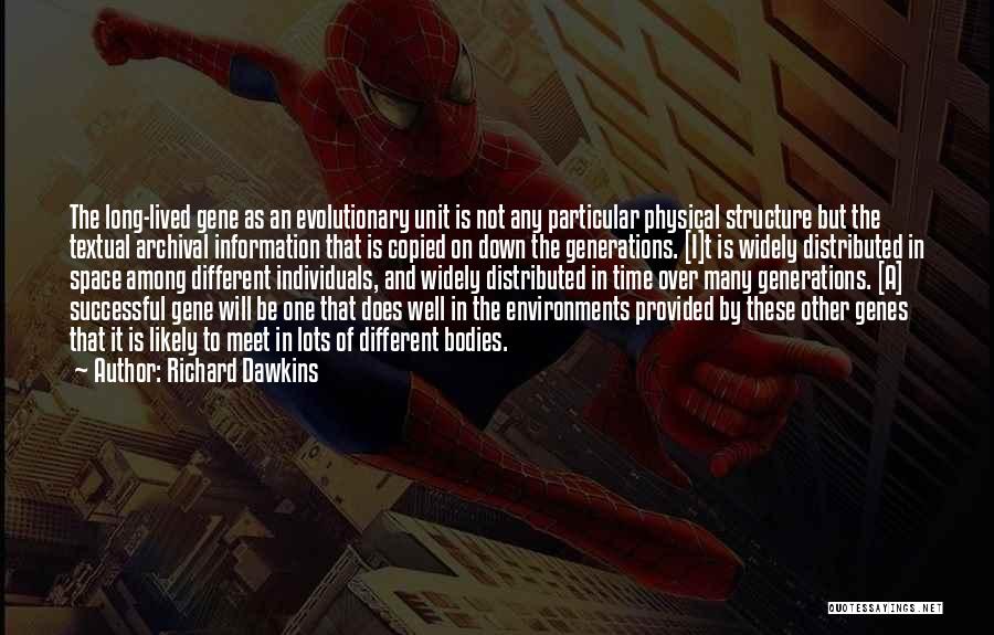 Richard Dawkins Quotes: The Long-lived Gene As An Evolutionary Unit Is Not Any Particular Physical Structure But The Textual Archival Information That Is