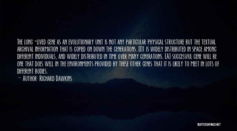 Richard Dawkins Quotes: The Long-lived Gene As An Evolutionary Unit Is Not Any Particular Physical Structure But The Textual Archival Information That Is