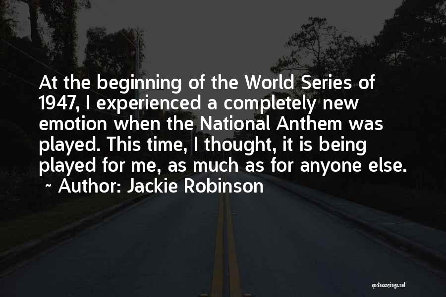 Jackie Robinson Quotes: At The Beginning Of The World Series Of 1947, I Experienced A Completely New Emotion When The National Anthem Was