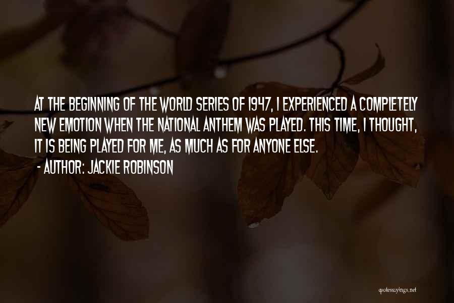 Jackie Robinson Quotes: At The Beginning Of The World Series Of 1947, I Experienced A Completely New Emotion When The National Anthem Was