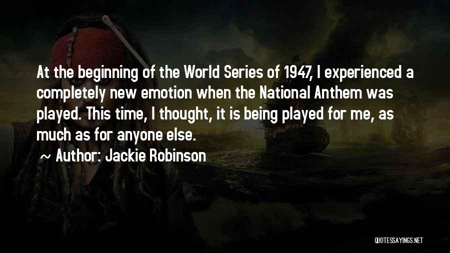 Jackie Robinson Quotes: At The Beginning Of The World Series Of 1947, I Experienced A Completely New Emotion When The National Anthem Was