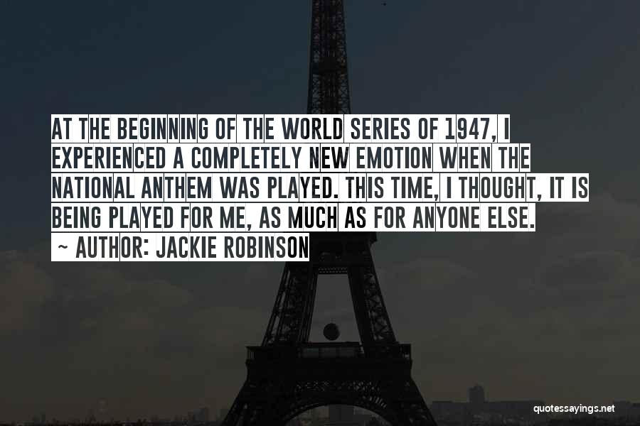 Jackie Robinson Quotes: At The Beginning Of The World Series Of 1947, I Experienced A Completely New Emotion When The National Anthem Was