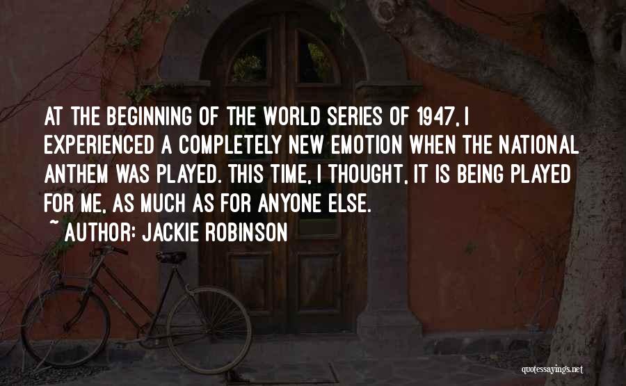 Jackie Robinson Quotes: At The Beginning Of The World Series Of 1947, I Experienced A Completely New Emotion When The National Anthem Was