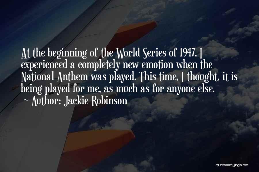 Jackie Robinson Quotes: At The Beginning Of The World Series Of 1947, I Experienced A Completely New Emotion When The National Anthem Was