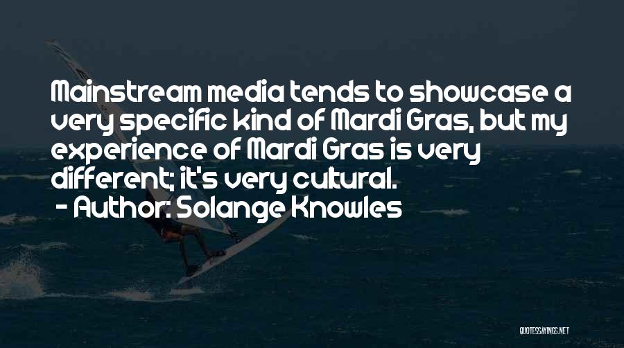 Solange Knowles Quotes: Mainstream Media Tends To Showcase A Very Specific Kind Of Mardi Gras, But My Experience Of Mardi Gras Is Very