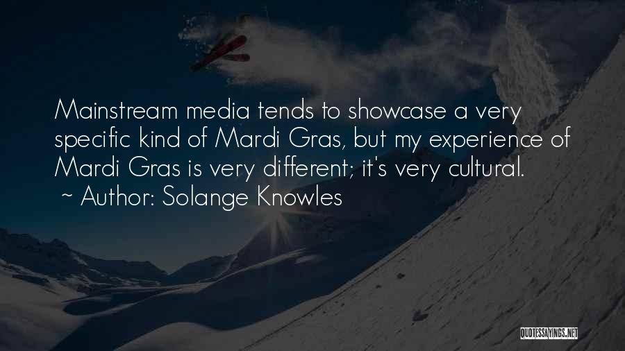 Solange Knowles Quotes: Mainstream Media Tends To Showcase A Very Specific Kind Of Mardi Gras, But My Experience Of Mardi Gras Is Very