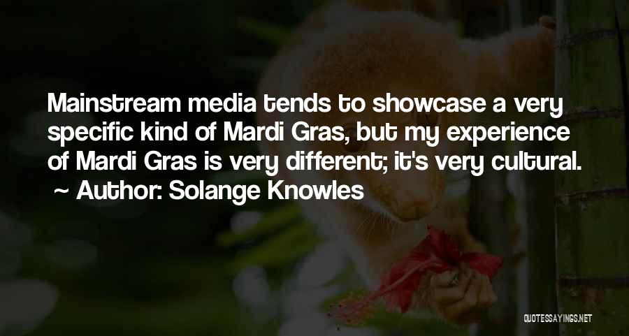 Solange Knowles Quotes: Mainstream Media Tends To Showcase A Very Specific Kind Of Mardi Gras, But My Experience Of Mardi Gras Is Very